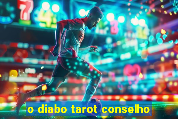 o diabo tarot conselho